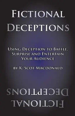 Fictional Deceptions: Utilizarea înșelăciunii pentru a vă deruta, surprinde și distra publicul - Fictional Deceptions: Using Deception to Baffle, Surprise and Entertain Your Audience