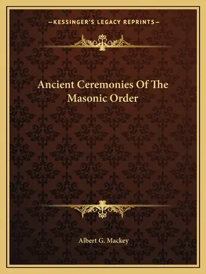 Ceremonii antice ale ordinului masonic - Ancient Ceremonies Of The Masonic Order