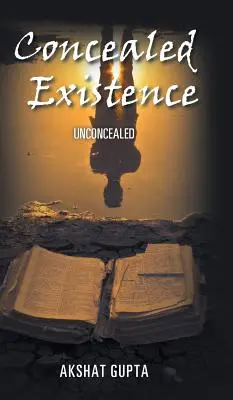 Existență ascunsă: Neascuns - Concealed Existence: Unconcealed