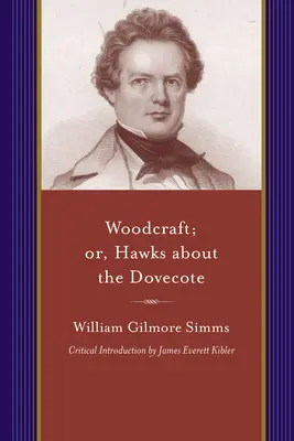 Woodcraft; Or, Hawks about the Dovecote: O poveste din sud la sfârșitul Revoluției - Woodcraft; Or, Hawks about the Dovecote: A Story of the South at the Close of the Revolution