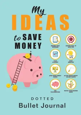 Ideile mele pentru a economisi bani - Jurnal Bullet cu puncte: A5 mediu - 5.83X8.27 - My Ideas to Save Money - Dotted Bullet Journal: Medium A5 - 5.83X8.27