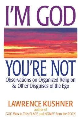 Eu sunt Dumnezeu, tu nu ești: Observations on Organized Religion & Other Disguises of the Ego - I'm God, You're Not: Observations on Organized Religion & Other Disguises of the Ego