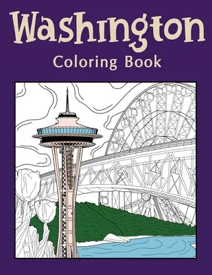 Washington Carte de colorat: Cărți de colorat pentru adulți, Washington State Art, Muzeul de sticlă, Seattle Great Wheel, Columbia Valley, Skagit - Washington Coloring Book: Coloring Books for Adults, Washington State Art, Museum of Glass, Seattle Great Wheel, Columbia Valley, Skagit