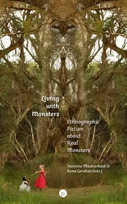 Trăind cu monștrii: Ficțiune etnografică despre monștri reali - Living with Monsters: Ethnographic Fiction about Real Monsters