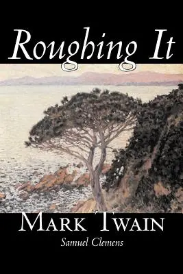 Roughing It de Mark Twain, Ficțiune, Clasici - Roughing It by Mark Twain, Fiction, Classics