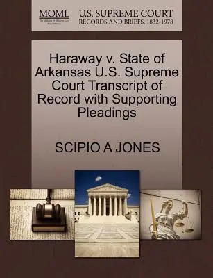 Haraway V. Statul Arkansas Curtea Supremă a Statelor Unite ale Americii Transcript of Record with Supporting Pleadings - Haraway V. State of Arkansas U.S. Supreme Court Transcript of Record with Supporting Pleadings