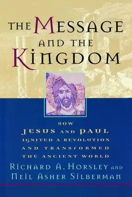 Mesajul și Împărăția: Cum Iisus și Pavel au declanșat o revoluție și au transformat lumea antică - The Message and the Kingdom: How Jesus & Paul Ignited a Revolution & Transformed the Ancient World