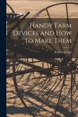 Dispozitive agricole la îndemână și cum să le faci - Handy Farm Devices and how to Make Them