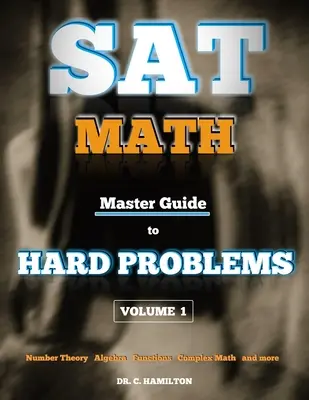 SAT Math: Master Guide To Hard Problems Volume 1: Revizuirea subiectelor... 800+ Probleme... Soluții detaliate... Explicat Ca Un Tut - SAT Math: Master Guide To Hard Problems Volume 1: Subject Reviews... 800+ Problems... Detailed Solutions... Explained Like a Tut