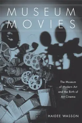 Filme de muzeu: Muzeul de Artă Modernă și nașterea cinematografiei de artă - Museum Movies: The Museum of Modern Art and the Birth of Art Cinema