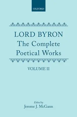 Operele poetice complete: Volumul II: Pelerinajul lui Childe Harold - The Complete Poetical Works: Volume II: Childe Harold's Pilgrimage