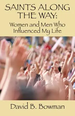 Saints Along the Way: Femei și bărbați care mi-au influențat viața - Saints Along the Way: Women and Men Who Influenced My Life