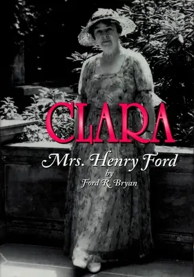 Clara: Doamna Henry Ford - Clara: Mrs. Henry Ford