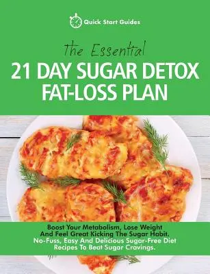 The Essential 21-Day Sugar Detox Fat-Loss Plan: Boost Your Metabolism, Lose Weight And Feel Great Kicking The Sugar Habit. Fără complicații, ușor și delicios - The Essential 21-Day Sugar Detox Fat-Loss Plan: Boost Your Metabolism, Lose Weight And Feel Great Kicking The Sugar Habit. No-Fuss, Easy And Delicious