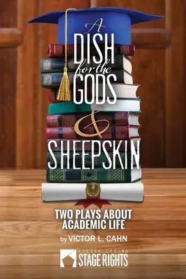 O farfurie pentru zei & Piele de oaie: Două piese de teatru despre viața academică - A Dish for the Gods & Sheepskin: Two Plays About Academic Life