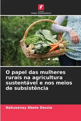 O papel das mulheres rurales na agricultura sustentvel e nos meios de subsistncia - O papel das mulheres rurais na agricultura sustentvel e nos meios de subsistncia