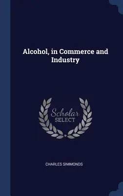 Alcoolul, în comerț și industrie - Alcohol, in Commerce and Industry