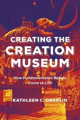 Crearea Muzeului Creației: Cum prind viață credințele fundamentaliste - Creating the Creation Museum: How Fundamentalist Beliefs Come to Life