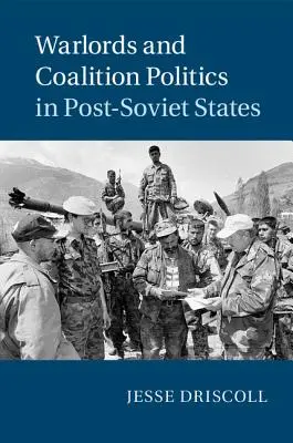 Lorzii războiului și politica de coaliție în statele post-sovietice - Warlords and Coalition Politics in Post-Soviet States