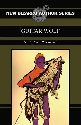 Lupul de chitară (Noua serie de autori bizarro) - Guitar Wolf (New Bizarro Author Series)