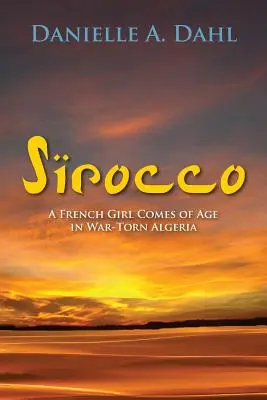 Sirocco: O franțuzoaică ajunge la maturitate în Algeria în război - Sirocco: A French Girl Comes of Age in War-Torn Algeria
