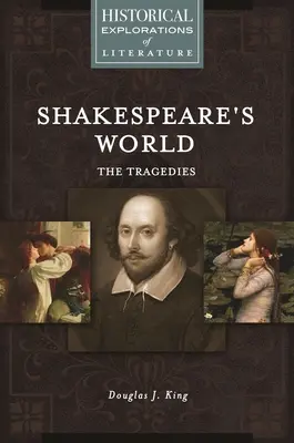 Lumea lui Shakespeare: Tragediile: O explorare istorică a literaturii - Shakespeare's World: The Tragedies: A Historical Exploration of Literature