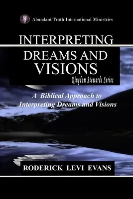 Interpretarea viselor și viziunilor: O abordare biblică a interpretării viselor și viziunilor - Interpreting Dreams and Visions: A Biblical Approach to Interpreting Dreams and Visions