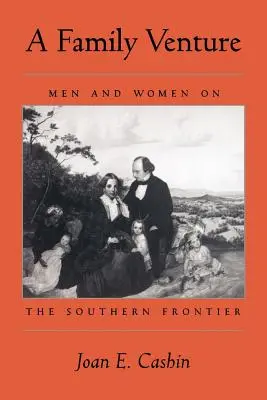 A Family Venture: Bărbați și femei pe frontiera sudică - A Family Venture: Men and Women on the Southern Frontier