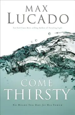 Vino însetat: Primește ceea ce sufletul tău tânjește - Come Thirsty: Receive What Your Soul Longs for
