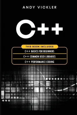 C++: Această carte include: Bazele C++ pentru începători + Biblioteci uzuale C++ + Codare de performanță C++ - C++: This book includes: C++ Basics for Beginners + C++ Common used Libraries + C++ Performance Coding
