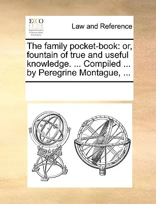 The Family Pocket-Book: Or, Fountain of True and Useful Knowledge. ... Compilat ... de Peregrine Montague, ... - The Family Pocket-Book: Or, Fountain of True and Useful Knowledge. ... Compiled ... by Peregrine Montague, ...