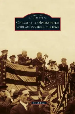 De la Chicago la Springfield: Crimă și politică în anii 1920 - Chicago to Springfield: Crime and Politics in the 1920s