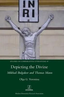 Reprezentarea divinului: Mihail Bulgakov și Thomas Mann - Depicting the Divine: Mikhail Bulgakov and Thomas Mann
