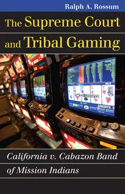 Curtea Supremă și jocurile de noroc tribale: California vs. Cabazon Band of Mission Indians - The Supreme Court and Tribal Gaming: California V. Cabazon Band of Mission Indians