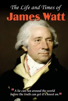 Viața și epoca lui James Watt - The Life and Times of James Watt