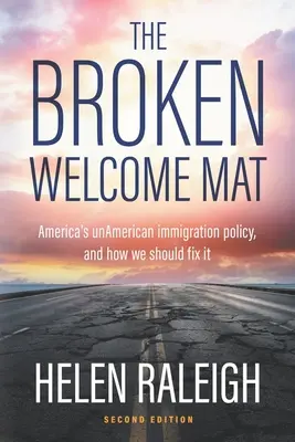 The Broken Welcome Mat: Politica americană de imigrare neamericană și cum ar trebui să o reparăm - The Broken Welcome Mat: America's unAmerican immigration policy, and how we should fix it
