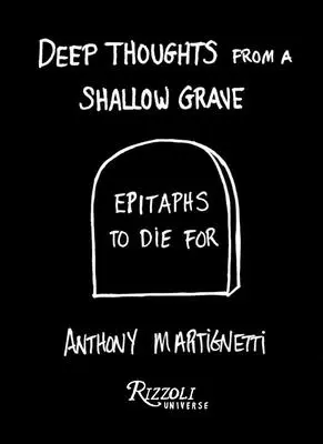 Gânduri adânci de la un mormânt superficial: Epitafuri pentru care să mori - Deep Thoughts from a Shallow Grave: Epitaphs to Die for