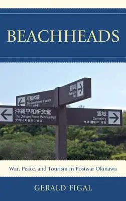 Beachheads: Război, pace și turism în Okinawa postbelică - Beachheads: War, Peace, and Tourism in Postwar Okinawa