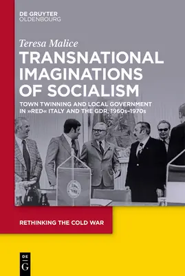 Imagini transnaționale ale socialismului: Town Twinning and Local Government in Red” Italy and the Gdr” - Transnational Imaginations of Socialism: Town Twinning and Local Government in Red