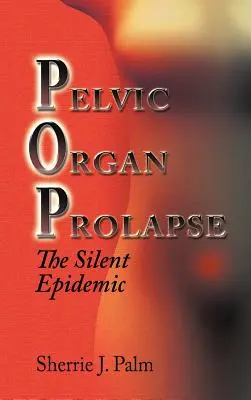 Prolapsul organelor pelvine: Epidemia tăcută - Pelvic Organ Prolapse: The Silent Epidemic