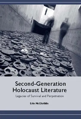 Literatura Holocaustului de a doua generație: Moșteniri ale supraviețuirii și perpetuării - Second-Generation Holocaust Literature: Legacies of Survival and Perpetration