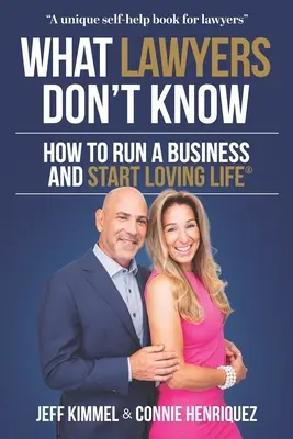 Ce nu știu avocații: Cum să conduci o afacere și să începi să iubești viața - What Lawyers Don't Know: How to Run a Business and Start Loving Life