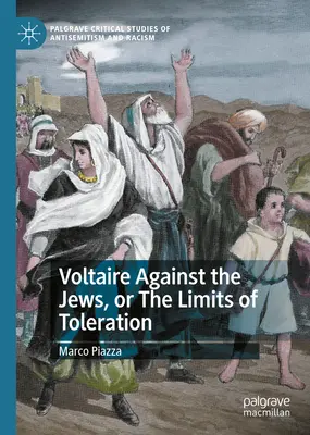 Voltaire împotriva evreilor sau limitele toleranței (Voltaire Against the Jews or the Limits of Toleration) - Voltaire Against the Jews, or the Limits of Toleration