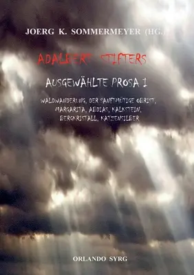 Proză aleasă de Adalbert Stifter I: Waldwanderung, Der sanftmtige Obrist, Margarita, Abdias, Kalkstein, Bergkristall, Katzensilber - Adalbert Stifters Ausgewhlte Prosa I: Waldwanderung, Der sanftmtige Obrist, Margarita, Abdias, Kalkstein, Bergkristall, Katzensilber