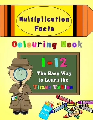 Multiplication Facts Colouring Book 1-12: Calea ușoară de a învăța tabla înmulțirii - Multiplication Facts Colouring Book 1-12: The Easy Way to Learn the Times Tables