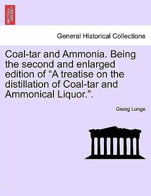 Cărbune-tar și amoniac. A doua ediție extinsă a tratatului privind distilarea tării de cărbune și a alcoolului amoniacal.”.” - Coal-tar and Ammonia. Being the second and enlarged edition of A treatise on the distillation of Coal-tar and Ammonical Liquor.