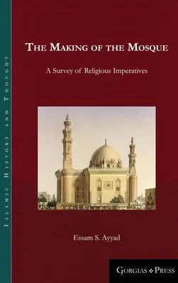 The Making of the Mosque: O analiză a imperativelor religioase - The Making of the Mosque: A Survey of Religious Imperatives