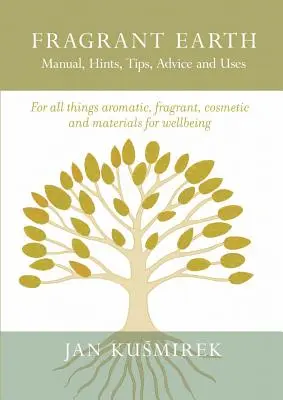 Pământ parfumat: Manual, indicii, sfaturi, sfaturi și utilizări - Fragrant Earth: Manual, Hints, Tips, Advice and Uses