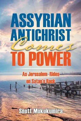 Antihristul asirian ajunge la putere: În timp ce Ierusalimul călărește pe spatele lui Satana - Assyrian Antichrist Comes To Power: As Jerusalem Rides on Satan's Back