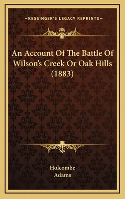 O relatare a bătăliei de la Wilson's Creek sau Oak Hills (1883) - An Account Of The Battle Of Wilson's Creek Or Oak Hills (1883)